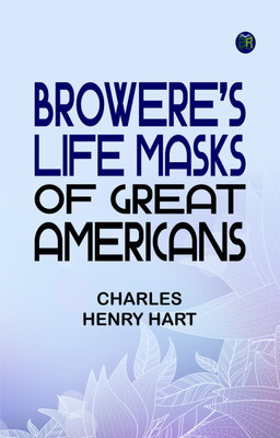 Browere's Life Masks of Great Americans(Paperback, Charles Henry Hart)