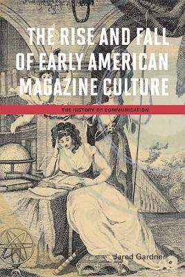 The Rise and Fall of Early American Magazine Culture(English, Electronic book text, Gardner Jared)