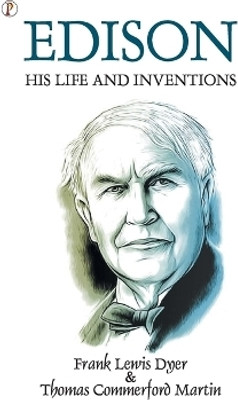 Edison His Life and Inventions(English, Paperback, Dyer Frank Lewis)