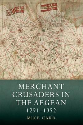 Merchant Crusaders in the Aegean, 1291-1352(English, Paperback, Carr Mike)