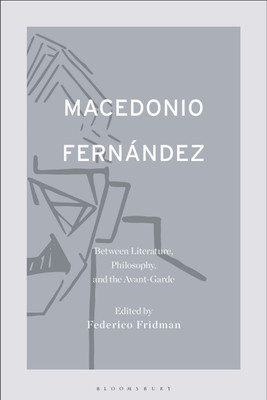 Macedonio Fernandez: Between Literature, Philosophy, and the Avant-Garde(English, Paperback, unknown)
