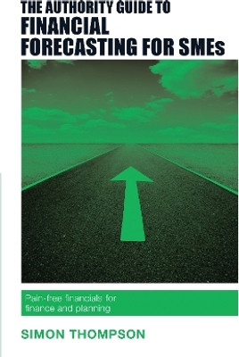 The Authority Guide to Financial Forecasting for SMEs(English, Paperback, Thompson Simon)