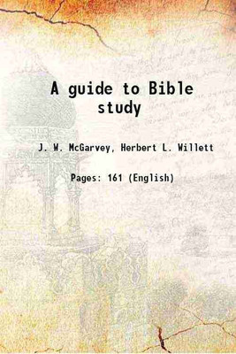 A guide to Bible study 1897 [Hardcover](Hardcover, J. W. Mcgarvey, Herbert L. Willett)