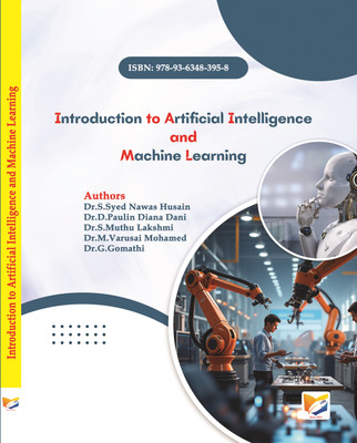 Introduction to Artificial Intelligence and Machine Learning(Paperback, Dr.S.Syed Nawas Husain, Dr.D.Paulin Diana Dani, Dr.S.Muthu Lakshmi, Dr.M.Varusai Mohamed, Dr.G.Gomathi)