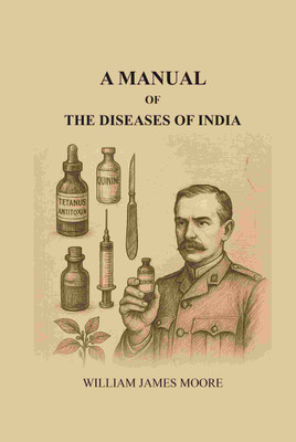 A manual of the diseases of India(Paperback, William James Moore)