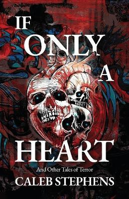 If Only A Heart and Other Tales of Terror(English, Paperback, Stephens Caleb)