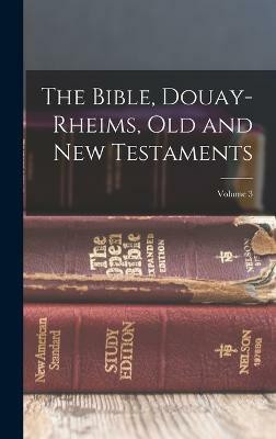 The Bible, Douay-Rheims, Old and New Testaments; Volume 3(English, Hardcover, Anonymous)