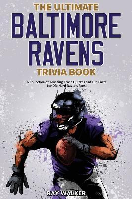 The Ultimate Baltimore Ravens Trivia Book(English, Paperback, Walker Ray)