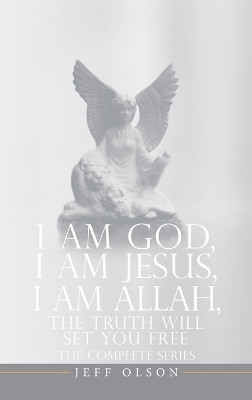 I AM God, I AM Jesus, I Am Allah, The Truth Will Set You Free(English, Hardcover, Olson Jeff)
