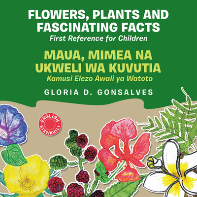 Flowers, Plants and Fascinating Facts / Maua, Mimea na Ukweli wa Kuvutia(English, Paperback, Gonsalves Gloria D)