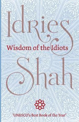 Wisdom of the Idiots(English, Paperback, Shah Idries)