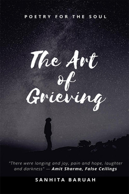 The Art of Grieving  - Poetry for the soul(English, Hardcover, Sanhita Baruah)