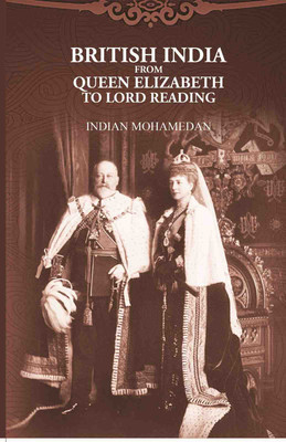British India from Queen Elizabeth to Lord Reading [Hardcover](Hardcover, Indian Mohamedan)
