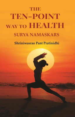 The Ten-point Way to Health: Surya Namaskars [Hardcover](Hardcover, Shriniwasrao Pant Pratinidhi)