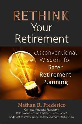 Rethink Your Retirement: Unconventional Wisdom for Safer Retirement Planning(English, Paperback, Frederico Nathan R.)