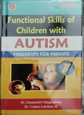 Functional Skills of Children with Autism - Fingertips for Parents(Hardcover, Dr.Santombi Chingangbam, Dr.Venkat Lakshmi, H)