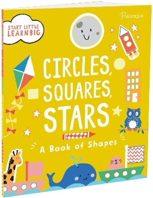 Start Little Learn Big: Circles, Squares, Stars | A Book of Shapes | For 4 to 6 Year Old Kids  - Early Learning(Paperback, Parragon)