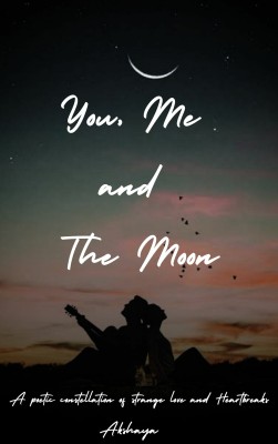 You, Me and The Moon!! (A poetic constellation of strange love and Heartbreaks)(Paperback, Akshaya Pillai)