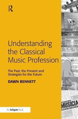 Understanding the Classical Music Profession(English, Hardcover, Bennett Dawn Elizabeth)
