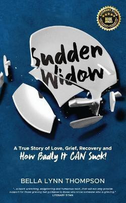Sudden Widow, A True Story of Love, Grief, Recovery, and How Badly It CAN Suck!(English, Paperback, Thompson Bella Lynn)