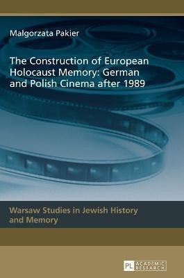 The Construction of European Holocaust Memory: German and Polish Cinema after 1989(English, Hardcover, Pakier Malgorzata)