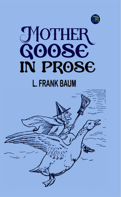 Mother Goose in Prose(Paperback, L. Frank Baum)