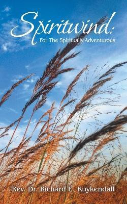 Spiritwind: For The Spiritually Adventurous(Paperback, Rev. Dr. Richard E. Kuykendall)
