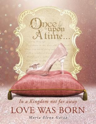 In a Kingdom not far away Love was born(Paperback, Maria Elena Garza)