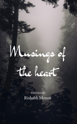 Musings Of The Heart - A Collection of Random Thoughts Woven into Poetic Pearls.(Paperback, Shilpa Sahdev)