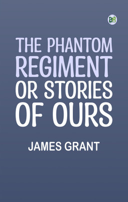 The Phantom Regiment or Stories of Ours(Paperback, James Grant)