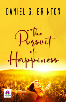 The Pursuit of Happiness: A Book of Studies and Strowings(Paperback, Daniel G. Brinton)