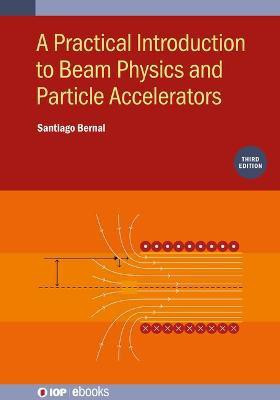 A Practical Introduction to Beam Physics and Particle Accelerators (Third Edition)(English, Electronic book text, Bernal Santiago)