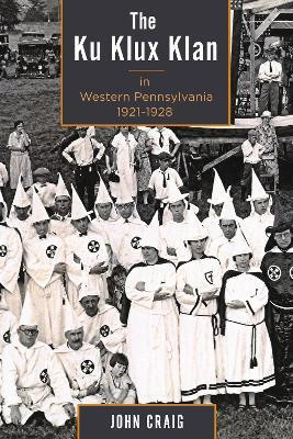 The Ku Klux Klan in Western Pennsylvania, 1921-1928(English, Hardcover, Craig John)