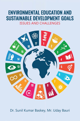 ENVIRONMENTAL EDUCATION AND SUSTAINABLE DEVELOPMENT GOALS: ISSUES AND CHALLENGES(Paperback, Dr. Sunil Kumar Baskey, Mr. Uday Bauri)