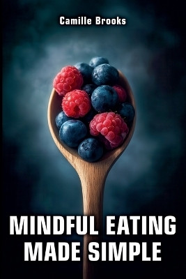 Mindful Eating Made Simple(English, Paperback, Brooks Camille)