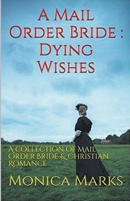 A Mail Order Bride Dying Wishes(English, Paperback, Marks Monica)