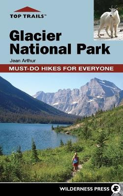 Top Trails: Glacier National Park(English, Paperback, Arthur Jean)