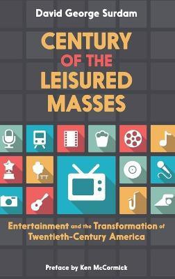 Century of the Leisured Masses(English, Hardcover, Surdam David George)