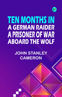 Ten Months in a German Raider: A prisoner of war aboard the Wolf(Paperback, John Stanley Cameron)