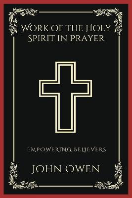 Work of the Holy Spirit in Prayer(English, Paperback, Owen John)