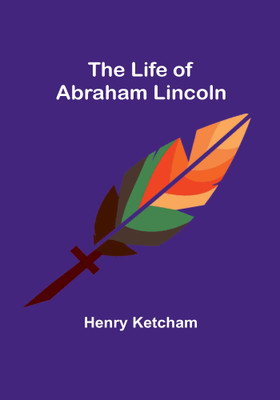 The Life of Abraham Lincoln(Paperback, Henry Ketcham)