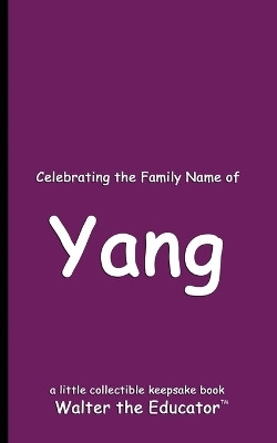 Celebrating the Family Name of Yang(English, Paperback, Walter the Educator)