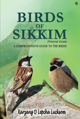 BIRDS OF SIKKIM : A Comprehensive Guide To The Birds(Paperback, Karzang D Lepcha)