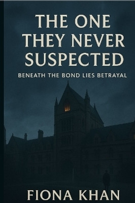 The 0ne They Never Suspected  - Beneath the Bond lies Betrayal(English, Paperback, Fiona Khan)