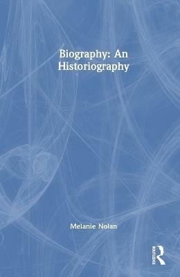 Biography: An Historiography(English, Hardcover, Nolan Melanie)