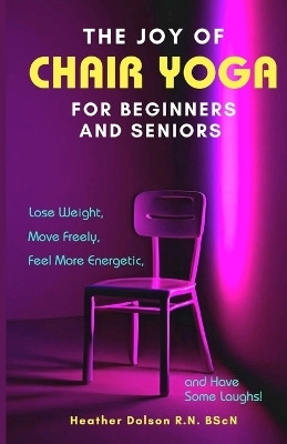 The Joy of Chair Yoga for Seniors and Beginners(English, Paperback, Dolson Heather)