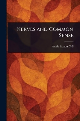 Nerves and Common Sense(English, Paperback, Call Annie Payson)