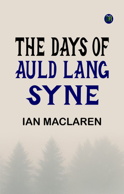 The Days of Auld Lang Syne(Paperback, Ian Maclaren)