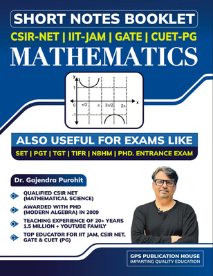 SHORT NOTES BOOKLET CSIR-NET| IIT-JAM| GATE| CUET_PG MATHEMATICS  - SHORT NOTES
BOOKLET
MATHEMATICS(Paperback, Dr. GAJENDRA PUROHIT)