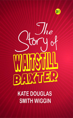 The Story of Waitstill Baxter(Paperback, Kate Douglas Smith Wiggin)